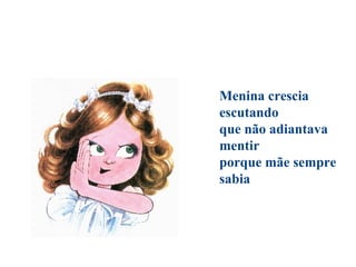 Menina crescia
escutando
que não adiantava
mentir
porque mãe sempre
sabia
 