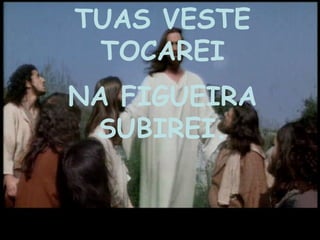 TUAS VESTE
 TOCAREI
NA FIGUEIRA
 SUBIREI.
 