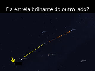 E	
  a	
  estrela	
  brilhante	
  do	
  outro	
  lado?	
  
 