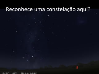 Reconhece	
  uma	
  constelação	
  aqui?	
  
 