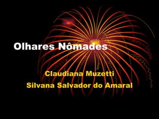 Olhares Nômades Claudiana Muzetti Silvana Salvador do Amaral 