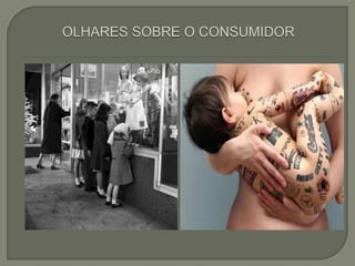 OLHARES SOBRE O CONSUMIDOR<br />
