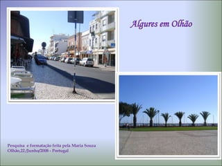 Algures em Olhão Pesquisa  e formatação feita pela Maria Souza Olhão,22 /Junho/2008 - Portugal 