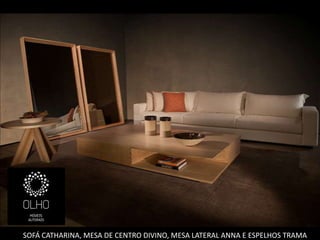 SOFÁ CATHARINA, MESA DE CENTRO DIVINO, MESA LATERAL ANNA E ESPELHOS TRAMA
 