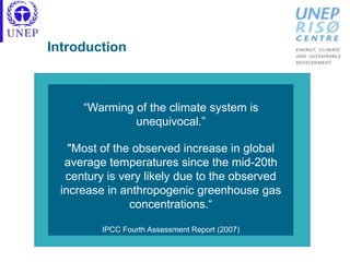 Introduction
“Warming of the climate system is
unequivocal.”
"Most of the observed increase in global
average temperatures since the mid-20th
century is very likely due to the observed
increase in anthropogenic greenhouse gas
concentrations.“
IPCC Fourth Assessment Report (2007)
 