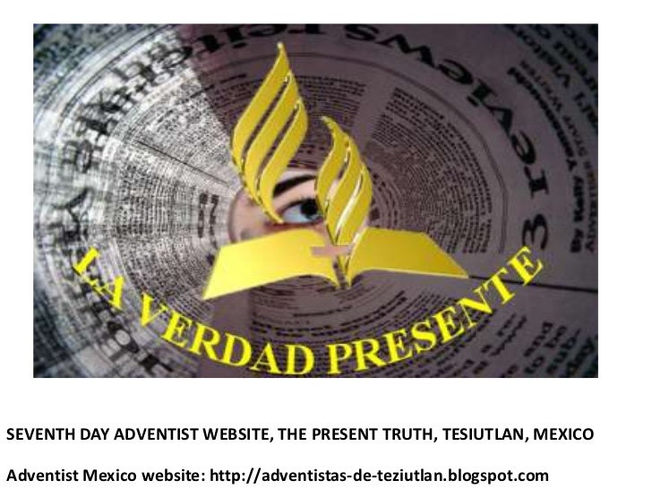 SEVENTH DAY ADVENTIST WEBSITE, THE PRESENT TRUTH, TESIUTLAN, MEXICOAdventist Mexico website: http://adventistas-de-teziutl...