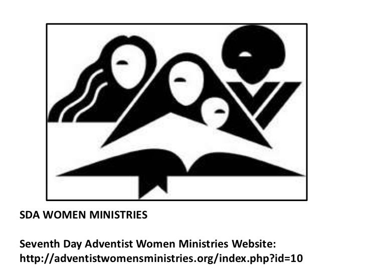 SDA WOMEN MINISTRIESSeventh Day Adventist Women Ministries Website:http://adventistwomensministries.org/index.php?id=10 