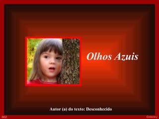 Olhos Azuis     Autor (a) do texto: Desconhecido 002 Colacio.j 
