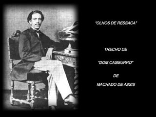 “ OLHOS DE RESSACA” TRECHO DE  “ DOM CASMURRO”  DE MACHADO DE ASSIS 