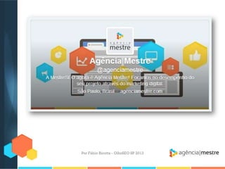 Por Fábio Ricotta - OlhoSEO SP 2013
 