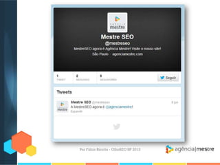 Por Fábio Ricotta - OlhoSEO SP 2013
 