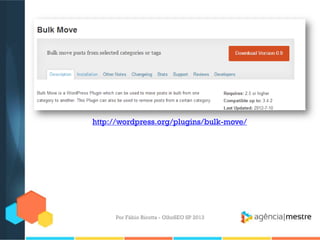 Por Fábio Ricotta - OlhoSEO SP 2013
http://wordpress.org/plugins/bulk-move/
 