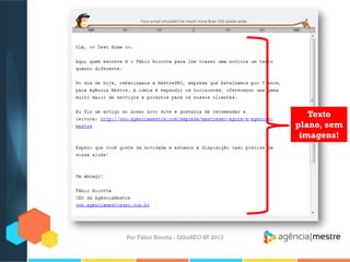 Por Fábio Ricotta - OlhoSEO SP 2013
Texto
plano, sem
imagens!
 
