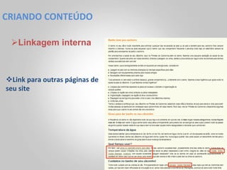 CRIANDO	
  CONTEÚDO	
  

  Ø Linkagem interna



v Link	
  para	
  outras	
  páginas	
  de	
  
seu	
  site	
  
 