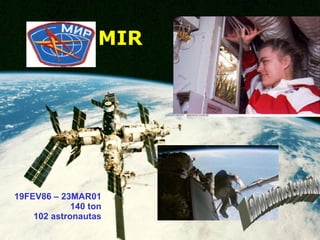 MIR 19FEV86 – 23MAR01 140 ton 102 astronautas Laboratórios Espaciais 