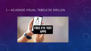 1 – ACUIDADE VISUAL: TABELA DE SNELLEN
 
