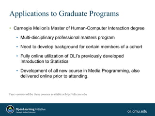 oli.cmu.edu
Applications to Graduate Programs
• Carnegie Mellon’s Master of Human-Computer Interaction degree
• Multi-disc...