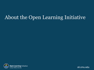 oli.cmu.edu
About the Open Learning Initiative
 
