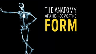 THE ANATOMY
OF A HIGH-CONVERTING
FORM
 