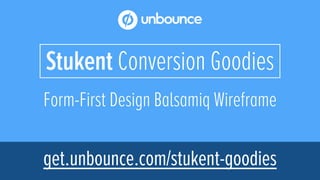 Form-First Design Balsamiq Wireframe
Stukent Conversion Goodies
get.unbounce.com/stukent-goodies
 