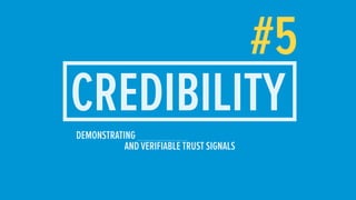 #5
CREDIBILITY
DEMONSTRATING
AND VERIFIABLE TRUST SIGNALS
 