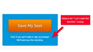 !
Reduces the “I can’t make that
date/time” anxiety.
 
