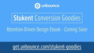 Attention-Driven Design Ebook - Coming Soon
Stukent Conversion Goodies
get.unbounce.com/stukent-goodies
 