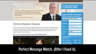 Online Masters Degree
!
Perfect Message Match. (After I ﬁxed it).!
 