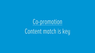Co-promotion
Content match is key
 