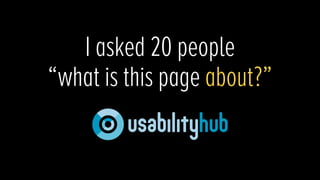 I asked 20 people
“what is this page about?”
 