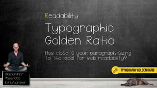 @oligardner
#SeerCCQ
bit.ly/og-seer
Readability
Typographic
Golden Ratio
How close is your paragraph sizing
to the ideal for web readability?
typography golden ratio
 