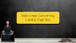 @oligardner
#SeerCCQ
bit.ly/og-seer
Build a High-Converting
Landing Page Now
 