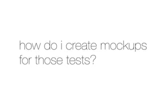 how do i create mockups
for those tests?
 