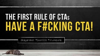 @oligardner #SeerCCQ #truthbomb
the first rule of Ctas
have a f#cking cta!
 