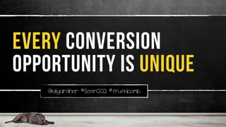 @oligardner #SeerCCQ #truthbomb
every conversion
opportunity is unique
 