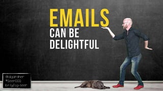 @oligardner
#SeerCCQ
bit.ly/og-seer
Emailscan be
delightful
 