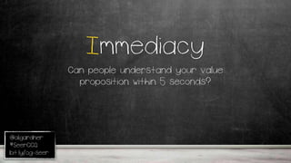 @oligardner
#SeerCCQ
bit.ly/og-seer
Immediacy
Can people understand your value
proposition within 5 seconds?
 