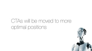 CTAs will be moved to more
optimal positions
 