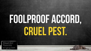 @oligardner
#SeerCCQ
bit.ly/og-seer
foolproof Accord,
cruel pest.
 