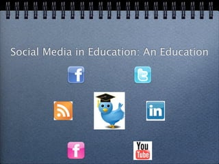 Social Media in Education: An Education
 