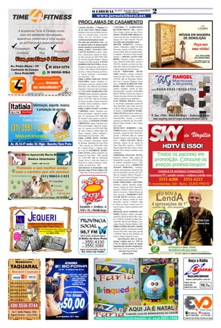 O LIBERAL Ed.1317 - Sexta-feira, 30 de novembro/2018
www.jornaloliberal.net
2OURO PRETO
89,3 FM Ouro Preto
Av. JK,16-4º andar, Ed. Higia - Bauxita/Ouro Preto
Acompanhe o Jornalismo, às
7h30e12h,c/MichelleBorges
PROVÍNCIA
SOCIAL
A Rádio de Ouro Preto
98,7 FM
Nova onda, sintonize agora
(31) 3551.4330
(31) 3551.3189
www.provinciafm.com.br
Ao vivo na rede!
TrabalhamoscomalinhacompletadepadrãoCemig
*Aquecedor Solar *Tintas *Pisos
Financiamentos:
Banco do Brasil - CEF
Convênios: Assufop,
Assetfop, Visa e Mastercard
àvistano
dinheiroou
cartãode
débito
R. Pref. Washington Dias, 180 (ao lado
do Campo da Barra) - OURO PRETO
(31) 3551.2155
CARTÓRIO 2º SUBDISTRITO
DE OURO PRETO - MG , Antônio
Dias (Antigo Cartório da Rua Nova).
Telefax: (31)3552-2508. Oficial: Bel.
Cássio Luiz de Lima - R. Barão de Ca-
margos,126, Centro, Sala 09 - Piso 02.
Faz saber que pretendem casar:
HEITOR MAROTTA, brasileiro,
solteiro, empresário, natural de Belo
Horizonte, nascido a 24/03/90, residen-
te nesta cidade, filho de Geraldo Mage-
la Marotta e Silvana do Pilar Ferreira
Marotta e HINGRA ALVES FER-
REIRA, brasileira, solteira, nutricio-
nista, natural de Itabira-MG, nascida a
05/02/91, residente em Dores de Gua-
nhães/MG, filha de José Maria Ferreira
e MariaAparecidaAlves Ferreira;
LUCAS FERNANDO NEVES
GOIS, brasileiro, solteiro, motorista,
natural de Ouro Preto-MG, nascido a
23/02/96, filho de Reginaldo Matozi-
nho Gois e Luciana Valadares Neves
Gois e SARAH KAROLINE FER-
REIRA DOS SANTOS, brasileira,
solteira, estudante, natural de Belo
Horizonte/MG, nascida a 10/06/2000,
filha de William Ferreira dos Santos e
Vanessa Severino Ferreira dos Santos;
Ambos residentes neste subdistrito;
LUIZ SÉRGIO JOSAFÁ, brasilei-
ro, divorciado, aposentado, natural de
Ouro Preto/MG, onde reside, nascido a
12/09/67, filho de Vicente Josafá e Da-
di Bazilia e ELIZABETH APARE-
CIDACOUTO, brasileira, solteira, as-
sistente administrativo, natural de Belo
Horizonte/MG, nascida a 13/12/68,
residente em Ribeirão das Neves/MG,
filha de Pedro Osvaldo Couto e Maria
José Couto;
FRANCISCO ROBERTO CAR-
NEIRO, brasileiro, solteiro, auxiliar de
produção, natural de Ouro Preto-MG,
nascido a 08/03/84, filho de Anibal
Romão Carneiro e Ana Francisca Car-
neiro e EDNA JULIANE SILVA,
brasileira, solteira, do lar, natural de
Ouro Preto-MG, nascida a 22/04/85,
filha de Mário das Dores Silva e Glória
Bárbara Silva; Ambos residentes neste
subdistrito;
WIDEIMAR WILLIAM NEVES,
brasileiro, solteiro, vigia, natural de
Mariana/MG, nascido a 16/03/90, filho
de Antônio Imaculado Neves e Ma-
ria de Lourdes Neves e ROSILENE
SANTOS PIMENTEL, brasileira,
solteira, administradora, natural de São
José do Jacuri/MG, nascida a 28/12/87,
filha de Joaquim Patrício Pimentel e
Eva de Lourdes Santos Pimentel; Am-
bos residentes neste subdistrito;
IGOR FERNANDES AZEVEDO,
brasileiro, solteiro, operador equipa-
mentos, natural de Ouro Preto-MG,
nascido a 18/06/93, filho de Décio Ge-
raldo de Azevedo e Valéria Heloisa da
Silva Azevedo e BÁRBARA LETÍ-
CIA DE SOUSA, brasileira, solteira,
auxiliar de limpeza, natural de Ouro
Preto/MG, nascida a 16/06/97, filha
de Fábio de Sousa e Sônia Luiza To-
maz de Sousa; Ambos residentes neste
subdistrito;
MICHAEL JEAN MARTINS TEI-
XEIRA, brasileiro, solteiro, advogado,
natural de Duval de Barros-MG, nasci-
do a 14/06/91, residente em Belo Hori-
zonte/MG, filho de Joel Martins e Con-
ceição Ferreita Teixeira Martins e TA-
MIRESAPARECIDADO CARMO,
brasileira, solteira, recepcionista, natural
deOuroPreto-MG,ondereside,nascida
a 26/06/93, filha de José Bonifácio do
Carmo e Maria Ângela do Carmo;
	 Apresentaram todos os docu-
mentos exigidos pelo art. 1525 do
CCB. Se alguém souber de algum
impedimento oponha-o legalmente.
Ouro Preto, 28 de novembro de 2018.
(a)Cássio Luiz de Lima
Oficial Titular
PROCLAMAS DE CASAMENTO
Ouça a Rádio
OuçapelaInternet
www.sideralfm.com.br
98,7Mhz
Sempre com uma
programação
especial para você!
HDTV É ISSO!
3551-6208 3551-6215
R. Inconfidentes, 334 - Barra - OURO PRETO
CONSULTE NOSSAS CONDIÇÕES
ConsertamosTV's,controlesremotosevendemoscontrolesnovos
Todos os pacotes em
promoção. Consulte os
preços promocionais!!!
do Virgílio
R. Seis, nº390 - Bairro Vila Alegre - Cachoeira do Campo
www.rangelmg.com.br/rangel.marmores@yahoo.com.br
@evobikeshop	 @evobikeshop
(31)98433.0988	 (31)3553-2074
R.SantoAntºLeite,20/loja3-CachoeiradoCampo
Cartório Vila Rica - 1º Registro Ci-
vil de Ouro Preto. Oficial Titular:
Roberta Corrêa Vaz de Mello; Rua Pa-
raná, nº17, sala 06, Centro - Ouro Pre-
to-MG. Tel: (31) 3551-0422 E-mail:
cartorioouropreto@yahoo.com.br
Faz saber que pretendem casar – se:
(se alguém souber de algum impedi-
mento, oponha-o na forma da lei).
Edital nº10537 GUSTAVO GON-
ÇALVES RAPALO, solteiro, brasi-
leiro, recepcionista, natural de Maria-
na- MG, nascido aos 24/01/1992, Filho
de: Newton Eduardo Rapalo e Márcia
Gonçalves de Matos Rapalo. E JÚNIA
BARBOSADE OLIVEIRA, solteira,
brasileira, recepcionista, natural de Ou-
ro Preto - MG, filha de: Bruno Barbosa
da Silva e Valéria Theotônio de Olivei-
ra. Ambos residentes e domiciliados
em Ouro Preto – MG.
Edital nº10538 FABIANO ALVES
FAGUNDES, solteiro, brasileiro, re-
presentante comercial, natural de Belo
Horizonte - MG, filho de: Oscar Rafael
Fagundes e NeliAlves da Cruz Fagun-
des. E ELAINEAPARECIDACAR-
VALHO, solteira, brasileira, estudante,
natural de Campo Mourão - PR, nasci-
da aos 11/05/1987, filha de: Felisberto
de Souza Carvalho eAdenir Gonçalves
Carvalho. Ambos residentes e domici-
liados em Ouro Preto – MG.
Edital nº10539 DANON CLEMES
CARDOSO, solteiro, brasileiro, pro-
fessor universitário, natural de Araran-
guá - SC, nascido aos 24/01/1984, filho
de:Antonio Costa Cardoso e Lenir Cle-
mes Cardoso. E MAYKON PASSOS
CRISTIANO, solteiro, brasileiro, pro-
fessor universitário, natural de Araran-
guá - SC, nascido aos 03/01/1984, filho
de: Jairo Cristiano e Fátima Maria dos
Passos Cristiano. Ambos residentes e
domiciliados em Ouro Preto – MG.
Edital nº10540 JOÃO XAVIER,
viúvo, brasileiro, aposentado, natural
de Bocaina, Município de Ouro Preto
- MG, nascido aos 25/01/1949, Filho
de: Crispim Xavier e Adelina Alves
da Costa. E VALDIRENE APARE-
CIDAALVES, solteira, brasileira, lar,
natural de Ouro Preto - MG, nascida
aos 27/02/1980, filha de: Raimundo
Nonato Alves e Célia das Graças de
PaulaAlves.Ambos residentes e domi-
ciliados em Ouro Preto – MG.
Apresentaram os documentos exigi-
dos peloArtigo 1525 do Código Civil.	
Ouro Preto, 30 de novembro de 2018.
 