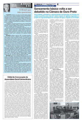 O LIBERAL Ed.1317 - Sexta-feira, 30 de novembro/2018
www.jornaloliberal.net
4OURO PRETOA CIDADE
E EU
O Brasil que
nós queremos
drjoaodecarvalho@yahoo.com.br
João de
Carvalho
O GIGANTE territorial, que ocupa um grande espaço geográ-
fico, entre os cinco maiores continentes do mundo, foi descoberto
para figurar entre os maiores e melhores continentes para se viver,
a despeito dos inúmeros problemas que o afligem. Três fases des-
te sistema surgem de forma a evidenciar o dinamismo de nossa
posição no campo político organizado, sempre em busca do bem
comum, a despeito das dificuldades que existiram e ainda persis-
tem em nosso Brasil.
A República é uma forma de governo em que os governantes
são escolhidos por eleições diretas ou indiretas, por um prazo de-
terminado. No Brasil a eleição é direta através da votação popular,
de forma obrigatória, pelo período de quatro anos.
Através dos tempos as modalidades de República foram as
seguintes: República aristocrática, presidencialista, parlamentaris-
ta (onde o primeiro ministro tem o poder executivo e sendo res-
ponsável perante o parlamento). O Brasil já viveu esta fase sendo
Tancredo de Almeida Neves o primeiro ministro. Mas, retrocedeu
por decisão popular, após a realização de um plebiscito (votação
popular).
REVENDO a história, a partir de 1887, “os partidos republica-
nos provinciais incluíram o militarismo como forma de resolver as
crises políticas, social e econômica do Brasil. Já cansado do regi-
me monárquico (com D. Pedro II), aos 15 de novembro de 1889 as
tropas saíram para o Campo de Santana e o mar, sendo aclama-
do Deodoro da Fonseca por um grupo de republicanos. Ergueram
aclamações gerais à República, e, prometeram uma Constituição.
Sabemos o que houve, com a família real retornando à Europa.
Pedro II levou um pouco da terra do Brasil, como objeto precioso
de sua Chefia por dezenas de anos do nosso Território Nacional.
A História não parou, mas continuou com eleições de Presiden-
tes. Em 1930 encerra-se a República ‘Velha’ e surge a República
democrático- populista com Getúlio Dornelles Vargas; também cha-
mada de Nova República. Ela permanece até 29.10.1945, encerran-
do-se o Estado Novo. Inicia-se, então, a República Nova, tendo-se
José Linhares assumindo como presidente da Câmara Federal;
segue-se com o General Dutra até João Belchior Marques Goulart
(07.10.1961 até 31.03.1964). Deposto o Regime Militar, a história
continua até hoje, vivendo-se a Nova República desde 1985”.
EM SUMA, agora com as eleições realizadas aos 07 e 28 de
Outubro, sendo eleito o Deputado Federal Jair Messias Bolsonaro
presidente da República dos Estados Unidos do Brasil, e, fazendo-
-se a transição regular, a posse será no dia 01.01.2019, em Brasília
pelo período de quatro anos. Foi uma eleição limpa e justa, quase
tranquila (se não fosse manchada pela tentativa de morte do con-
corrente vencedor, aos 06.10.2018).
A expectativa em torno deste novo líder, presidente, é grande,
expressiva e notória. O Brasil, a despeito da oposição, espera que
cada um cumpra o seu dever; pôr o Brasil nos eixos. Restaurar sua
credibilidade junto às nações do mundo atual. Promover o cresci-
mento, sanar um pouco da dívida interna e externa. Alavancar o
crédito desta Nação no Mercado externo. Lutar sempre pelo bem
comum representado por este povo sofrido e assustado pelo custo
de vida, pela violência, pelo baixo salário, pela impunidade, etc,
mas confiante no novo Governo Nacional. Viva o Brasil!
	 O Provedor da Irmandade da Santa Casa da Misericórdia de Ouro Preto, So-
ciedade Civil, sem fins lucrativos, inscrita no CNPJ sob o nº 23.065.329/0001-36,
com sede no Município de Ouro Preto, Estado de Minas Gerais, à Rua José Morin-
ga, nº 620, Vila Itacolomy, no uso de suas atribuições legais e estatutárias, convoca
os Irmãos e Irmãs para a Assembleia Geral Extraordinária, a realizar-se no dia 14
de dezembro de 2018, sexta-feira, às 18h00m, na Santa Casa, com a Pauta: Elei-
ção e Posse da Mesa Administrativa e da Comissão de Tomada de Contas. Ficam
nomeados para o Comitê Eleitoral, os Irmãos, não candidatos a cargos eletivos na
Irmandade da Santa Casa, para coordenar os trabalhos relativos à eleição: Fernando
Antônio Borges Campos,ArmênioAntônio Barbosa Queiroz e Consuelo Perdigão
Oliveira. O processo eleitoral observará os comandos do artigo 46 e seguintes, do
Estatuto. I – 1ª Convocação – 18h00m – quórum: de 2/3 dos Irmãos; II – 2ª Con-
vocação – 18h30m – quórum: de ½ (metade) mais 01 (um) dos Irmãos; III – 3ª
Convocação – 19h00m – quórum: mínimo de 10 (dez) Irmãos. Número de Irmãos
apto a votar – 161 (cento e sessenta e um). Para efeito de verificação do quórum,
o número de Irmãos presentes em cada Convocação será contado por suas assi-
naturas, apostas nas Listas de Presenças. Constatada a existência de quórum, no
horário estabelecido no Edital de Convocação, o Provedor instalará a Assembleia,
tendo encerrado a Lista de Presenças, mediante termo que contenha o número de
Irmãos presentes, na hora do encerramento e transcrever estes dados para a respec-
tiva ata. Não havendo quórum para instalação daAssembleia Geral, será feita nova
convocação com antecedência de 10 (dez) dias. Para os Irmãos interessados em
apresentar chapa: O prazo para inscrição de Chapa(s) encerra-se, impreterivelmen-
te, às 17h00m do dia 09 de dezembro de 2018 (domingo). Plantão dias 08 e 09, na
Secretaria da Administração da Santa Casa para receber Chapa(s). A Chapa para a
Mesa Administrativa – (quatriênio 2019/2022) deverá ser constituída de 09 (nove)
membros: Provedor, Vice Provedor, Secretário, Tesoureiro, Procurador, Visitador/
Efetivo, 03 (três) Suplentes de Visitador. A Chapa para Comissão de Tomadas de
Contas – (para o exercício de 2019), deverá ser constituída de 03 (três) Membros
Efetivos e 03 (três) Membros Suplentes. Havendo mais de uma Chapa inscrita
para a Mesa Administrativa e para a Comissão de Tomada de Contas, a votação
será secreta. Em sendo Chapa Única, a votação se dará por aclamação. Realizada a
eleição, dar-se-á posse aos eleitos. Ouro Preto, 26 de novembro de 2018. Marcelo
Sérgio Gonçalves de Oliveira – Provedor.
Edital de Convocação da
Assembleia Geral Extraordinária
Saneamento básico volta a ser
debatido na Câmara de Ouro Preto
Comunidade, vereadores e representantes do Executivo se reúnem em
audiência pública para discutir sobre criação de agência reguladora e
projeto de regulamentação dos serviços de água e esgoto no município
A Câmara Municipal de Ou-
ro Preto promoveu uma audiên-
cia pública, no último sábado (24)
para debater sobre os serviços de
saneamento básico no município.
Durante a reunião, foram apresen-
tados e discutidos os projetos de lei
nº132/18, que cria a Agência Regu-
ladora de Serviços Públicos de Ou-
ro Preto (Arseop), e nº143/18, que
dispõe sobre a regulamentação dos
serviços de saneamento básico no
município.
Para o vereador Chiquinho de
Assis (PV), que presidiu o debate,
essa foi uma audiência histórica. “É
a Câmara tendo coragem de encarar
temas importantes, como o sanea-
mento básico. O objetivo foi ex-
clusivamente discutir a regulamen-
tação do serviço de água e esgoto
e a criação da agência reguladora.
Hoje, 96% de mais de cinco mil
municípios brasileiros têm hidro-
metração e, infelizmente, Ouro Pre-
to é um dos que não tem, um outro
exemplo é Mariana. Aí você pega
Itabirito, Congonhas, Ouro Bran-
co, Barbacena, Catas Altas, Santa
Bárbara. Todos têm hidrometração
e todos têm uma água de melhor
qualidade. A audiência serviu para
esclarecer essas questões, abrir o
texto da lei, escutar a comunidade e
desmitificar alguns pontos”.
Nesse sentido, o presidente
da Câmara, Wander Albuquerque
(PDT), apresentou dados compa-
rativos em relação a investimentos
dos municípios que têm a hidro-
metração em relação aos que não
adotaram o sistema, focando, es-
pecialmente, na qualidade da água
e do tratamento do esgoto. “Ouro
Preto e Mariana são as duas cidades
da região que têm o mesmo mode-
lo, que acaba sendo custeado pelas
prefeituras, e são justamente os dois
municípios com menor captação
de esgoto, tratamento ineficiente e
qualidade ruim e distribuição pre-
cária da água. Nós trouxemos esses
números para mostrar que o modelo
atual de Ouro Preto não pode conti-
nuar. Dos 853 municípios mineiros,
apenas sete cidades, incluindo Ouro
Preto, têm esse sistema [sem hidro-
metração e/ou cobrança de água]”,
aponta. Wander ainda ressalta que
os recursos atualmente pagos pela
Prefeitura para o custeio (pratica-
mente completo) dos serviços do
Semae poderiam ser destinados pa-
ra outras ações, como infraestrutura
das escolas e saúde.
O diretor técnico do Semae,
Luciano Gomes Pereira, apresentou
as leis e regulamentos vigentes no
município sobre os serviços de água
e esgoto e as alterações necessárias
que compõem a regulamentação do
saneamento básico, que, para ele, é
algo urgente a ser feito. O projeto de
lei ordinária nº 143/18 trata do regu-
lamento do Serviço de Saneamento
para Abastecimento e Esgotamento
Sanitário. O documento elenca as
normas para a prestação do serviço
público de abastecimento de água e
esgotamento sanitário em Ouro Pre-
to, com a especificação dos termos
e dos critérios para a sua execução.
“Nós não temos todo o disciplina-
mento o serviço de saneamento
bem claro, compartimentado e de
fácil leitura. Esse regulamento deve
abordar todos os aspectos de ato da
prestação de serviços. A gente quer
é melhorar e esclarecer o que é a
prestação de serviço de saneamento
no município”.
Para o vereador Vantuir Silva
(SD), é “uma importância muito
grande discutir os dois projetos,
levar essas informações para a po-
pulação. Ele entende que “talvez a
cobrança [de água] pode ser inevi-
tável, mas o projeto precisa ser bem
discutido, todo mundo participar,
e os vereadores fazerem emendas.
Mostrar o projeto de lei, o que é re-
gulamentação do serviço, o que vai
ser a cobrança, como serão as taxas.
Não é simplesmente hidrometrar”.
O vereador Marquinho do Esporte
(SD) acrescenta que “nós sabemos
que o município passa por um mo-
mento financeiro muito difícil, mas
entendemos, também, que é neces-
sário a cobrança de água. Porém,
que seja uma cobrança que caiba
realmente no bolso dos consumi-
dores”.
“Percebo na cidade que a po-
pulação de Ouro Preto não entende
o assunto saneamento básico que
contempla a questão da água e es-
goto do município. De uma forma
muito superficial as pessoas falam
que Ouro Preto tem muita água,
mas não entendem que a captação é
controlada e regulamentada. O mu-
nicípio paga por isso e Ouro Preto já
está quase no seu limite. Dessa for-
ma, é necessário que tenha um pro-
grama muito responsável para que
as pessoas tenham de fato a água
em sua casa, não adianta as pessoas
falarem que são contra o pagamen-
to e não terem água em casa, isso é
incoerente”, salienta o vereador Ge-
raldo Mendes (PCdoB).
Agência reguladora
Já o projeto de lei nº 132/2018
cria a Agência Reguladora de Ser-
viços Públicos do Município de
Ouro Preto, uma autarquia de regi-
me especial, vinculada à Secretaria
Municipal de Governo. Conforme
explica o controlador geral do mu-
nicípio, Rogério Morais, a função
primordial do órgão, segundo ele,
será fiscalizar e regular esses servi-
ços. AArseop não se restringerá ao
saneamento básico, mas abrangerá
outros tipos de atividades em seu
escopo. Além do abastecimento de
água e do esgotamento sanitário, in-
clui iluminação pública, limpeza ur-
bana e manejo de resíduos sólidos,
serviços de saúde e demais ativida-
des públicas aos cidadãos concedi-
das a terceiros pelo Executivo. “A
Administração municipal optou por
criar uma agência que regula todos
os serviços passíveis de concessão,
por meio da concessão da parceria
pública privada ou da concessão co-
mum”, afirma.
Esse projeto também foi bastan-
te discutido. Alguns vereadores, co-
mo Vantuir Silva, entendem não ser
o momento adequado para a criação
de mais um órgão em Ouro Preto,
com a geração de mais cursos, ten-
do em vista a situação financeira do
município. Segundo Morais, a esco-
lha por uma agência própria priori-
za ter mais proximidade com o ci-
dadão. “A gente podia ter escolhido
uma agência de fora, estadual, mas
optou por uma agência municipal,
para ter mais proximidade e sere-
nidade no atendimento ao cidadão,
especialmente por uma questão da
peculiaridade do município”, refe-
rindo-se tanto à sua extensão terri-
torial, considerando todos os distri-
tos, como ao fato de ser uma cidade
histórica.
Entre os encaminhamentos da
reunião, destacam-se a realização
de, pelo menos, mais três audiên-
cias públicas nos distritos de Antô-
nio Pereira, Cachoeira do Campo
e Santa Rita de Ouro Preto e outra
específica para discussão da minuta
do edital da concorrência pública
de concessão dos serviços de abas-
tecimento de água e esgotamento
sanitário e da minuta do contrato
de concessão; definição e transpa-
rência em relação à política tarifária
(estruturação tarifária) por categoria
econômica; estudo do equilíbrio fi-
nanceiro demonstrando a possibili-
dade ou não da continuidade do Se-
mae, exemplificando a implantação
dos hidrômetros e a sua cobrança.
Os dois projetos de lei debatidos
nessa audiência (132/18 e 143/18)
estão em tramitação na Casa Le-
gislativa. Agora, eles retornam para
as comissões da Câmara para ava-
liação dos vereadores, que podem
fazer emendas aos documentos.
Depois, seguem para votação em
Plenário. Se aprovados, ainda pre-
cisam ser sancionados pelo prefeito.
Os projetos estão disponíveis no si-
te da Câmara de Ouro Preto (www.
cmop.mg.gov.br), na aba “processo
legislativo”.
Participaram da reunião os
vereadores Alysson Gugu (PPS),
Chiquinho de Assis (PV), Geraldo
Mendes (PCdoB), Luiz Gonzaga
(PR), Marquinho do Esporte (SD),
Paquinha (PMN), Regina Braga
(PSDB),ThiagoMapa(PMN),Van-
der Leitoa (PV), Vantuir Silva (SD),
Wander Albuquerque (PDT) e Zé
do Binga (PPS); o diretor técnico do
Semae-OP, Luciano Gomes Perei-
ra; o superintendente do Semae-OP,
Júlio Corrêa; o controlador geral
do município, Rogério Alexandre
Morais; o secretário municipal de
Meio Ambiente, Antenor Barbosa;
o presidente do Comusa, Ronald
Carvalho Guerra (Roninho); além
de representantes de diversas insti-
tuições do município e da popula-
ção ouro-pretana.
 