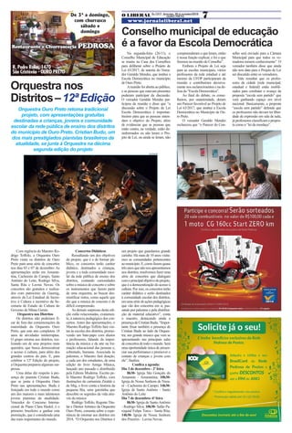O LIBERAL Ed.1317 - Sexta-feira, 30 de novembro/2018
www.jornaloliberal.net
7OURO PRETO
Íris Zanetti
Conselho municipal de educação
é a favor da Escola Democrática
Orquestra nos
Distritos–12ªEdição
Restaurante e Churrascaria PEDROSA
R. Padre Rolim, 1470
São Cristóvão - OURO PRETO
De 3ª a domingo,
com churrasco
sábado e
domingo
Orquestra Ouro Preto retoma tradicional
projeto, com apresentações gratuitas
destinadas a crianças, jovens e comunidade
escolar da rede pública de ensino dos distritos
do município de Ouro Preto. Cristian Budu, um
dos mais prestigiados pianistas brasileiros da
atualidade, se junta à Orquestra na décima
segunda edição do projeto
Com regência do Maestro Ro-
drigo Toffolo, a Orquestra Ouro
Preto visita os distritos de Ouro
Preto para uma série de concertos
nos dias 03 e 07 de dezembro. As
apresentações serão em Amaran-
tina, Cachoeira do Campo, Santo
Antônio do Leite, Rodrigo Silva,
Santa Rita e Lavras Novas. Os
concertos são gratuitos e realiza-
dos com patrocínio da Gasmig,
através da Lei Estadual de Incen-
tivo à Cultura e incentivo da Se-
cretaria de Estado de Cultura do
Governo de Minas Gerais.
Orquestra nos Distritos
Os distritos não poderiam fi-
car de fora das comemorações da
maioridade da Orquestra Ouro
Preto, que este ano completou 18
anos de atividades ininterruptas.
O grupo retorna aos distritos, rea-
lizando um de seus projetos mais
queridos, que busca democratizar
o acesso à cultura, para além dos
grandes centros do país. E, para
celebrar a 12ª Edição do projeto,
a Orquestra preparou algumas sur-
presas.
Uma delas diz respeito à pre-
sença do pianista Cristian Budu,
que se junta à Orquestra Ouro
Preto nas apresentações. Budu é
festejado em todo o mundo como
um dos maiores e mais talentosos
jovens pianistas da atualidade.
Vencedor do Concurso Interna-
cional de Piano Clara Haskil, é o
primeiro brasileiro a ganhar esta
premiação, que é considerada uma
das mais importantes do mundo.
Concertos Didáticos
Ressaltando um dos objetivos
do projeto, que é o de formar pú-
blico, os concertos terão caráter
didático, destinados a crianças,
jovens e a toda comunidade esco-
lar da rede pública de ensino dos
distritos, contando curiosidades
sobre a música de concerto e sobre
os instrumentos que fazem parte
de uma orquestra, ao buscar des-
mistificar mitos, como aquele que
diz que a música de concerto é de
difícil compreensão.
As demais surpresas desta edi-
ção estão relacionadas, exatamen-
te, à natureza pedagógica dos con-
certos. Antes das apresentações, o
Maestro Rodrigo Toffolo fará visi-
tas às escolas dos distritos, promo-
vendo um bate-papo com alunos
e professores, falando da impor-
tância da música e da arte na for-
mação educacional das pessoas e,
sobretudo, humana. Associada às
palestras, o Maestro fará doação,
a cada um dos estudantes, de uma
edição do livro Amiga Música,
lançado ano passado e distribuído
pela Editora Moderna. Escrito pe-
lo Maestro Rodrigo Toffolo, com
ilustrações do cartunista Ziraldo e
de Mig, o livro conta a história da
pequena Bia, uma garotinha que
descobre os segredos da vida atra-
vés da música.
Rodrigo Toffolo, Regente Titu-
lar e Diretor Artístico da Orquestra
Ouro Preto, comenta sobre a expe-
riência de retornar aos distritos em
2018. “O Orquestra nos Distritos é
um projeto que guardamos grande
carinho. Há mais de 10 anos visita-
mos as comunidades pertencentes
aomunicípio.E,comofazemquase
trêsanosquenãonosapresentamos
nos distritos, resolvemos fazer uma
série de concertos que dialogam
comoprincipalobjetivodoprojeto,
que é a democratização do acesso à
cultura. Por isso, os concertos terão
caráter didático e serão destinados
à comunidade escolar dos distritos,
em uma série de ações pedagógicas
que vão dos concertos em si, pas-
sando por palestras e pela distribui-
ção de material educativo”, conta
o maestro, destacando ainda a
presençadeCristianBudu.“Impor-
tante frisar também a presença de
Cristian Budu ao lado da Orques-
tra; um grande músico que vem se
apresentando nas principais salas
deconcertosdetodoomundo.Será
uma oportunidade única de presen-
ciar sua performance e promover o
contato de crianças e jovens com
ele”, finaliza.
Confira a agenda:
Dia 3 de dezembro - 2ª feira
8h30- Igreja São Gonçalo do
Amarante - Amarantina; 10h30-
Igreja de Nossa Senhora de Naza-
ré - Cachoeira do Campo; 14h30-
Igreja de Santo Antônio - Santo
Antônio do Leite
Dia 7 de dezembro- 6ª feira
8h30- Igreja de Santo Antônio
- Rodrigo Silva; 10h30- Salão Pa-
roquial Felipe Turco - Santa Rita;
14h30- Igreja de Nossa Senhora
dos Prazeres - Lavras Novas.
Na segunda-feira (26/11), o
Conselho Municipal de Educação
se reuniu na Casa dos Conselhos
para deliberar sobre o Projeto de
Lei 63/2017, de autoria do Verea-
dor Geraldo Mendes, que institui a
Escola Democrática no município
de Ouro Preto.
Areunião foi aberta ao público,
e as pessoas que estavam presentes
puderam participar da discussão.
O vereador Geraldo Mendes par-
ticipou da reunião e disse que “a
discussão sobre o Projeto de Lei
Escola Democrática é importan-
tíssimo para que as pessoas enten-
dam o objetivo do Projeto, além
de evidenciar que as pessoas que
estão contra, na verdade, estão de-
sinformados ou não leram o Pro-
jeto de Lei, ou ainda se leram, não
compreenderam o que leram, então
é nossa função explicar, e foi o que
fizemos na reunião do Conselho”.
Embora o Projeto de Lei seja
para as escolas municipais, vários
professores da rede estadual e até
mesmo da UFOP participaram da
reunião e contribuíram decisiva-
mente nos esclarecimentos e na de-
fesa da “Escola Democrática”.
Ao final do debate, os conse-
lheiros, por unanimidade, deram
um Parecer favorável ao Projeto de
Lei 63/2017, que institui a Escola
Democrática no Município de Ou-
ro Preto.
O vereador Geraldo Mendes
esclareceu que “o Parecer do Con-
selho será enviado para a Câmara
Municipal para que todos os ve-
readores tomem conhecimento”. O
vereador também disse que ainda
não tem data para o Projeto de Lei
ser discutido entre os vereadores.
Vale ressaltar que os profes-
sores da cidade (rede municipal,
estadual e federal) estão mobili-
zados para combater o avanço da
proposta “escola sem partido” que
vem ganhando espaço em nível
nacional. Basicamente, a proposta
“escola sem partido” defende que
os professores não devam ter liber-
dade de expressão em sala de aula,
já professores classificam a propos-
ta como a “lei da mordaça”.
 