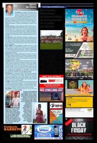 O LIBERAL Ed.1317 - Sexta-feira, 30 de novembro/2018
www.jornaloliberal.net
9ITABIRITO
cogumelo2005@yahoo.com.br
NOTAS
DA PEDRA
Elson
Cruz
É campeão: A torcida do Borrachudo come-
morou no último domingo mais um título de
campeão de Itabirito que foi conquistado pelo
time de futebol do Usina Esperança com o pla-
car de 4x1 em cima da boa equipe do Esquina do Golo. O Usina Es-
perança é um dos mais tradicionais clubes de Itabirito, desde a época
dos saudosos dirigentes como Silvério Silva, Chiquinho Braga, Per-
digão, Perácio, Pedro Mandioca e tantos outros que com trabalho e
dedicação mostraram a força dos borrachudos nos carnavais e nos
esportes.
Atraçõesculturais:AequipedaBibliotecaPúblicaProfessorD’Au-
las deAzevedo preparou uma semana de eventos. Confira: dia 28/11
clube da leitura, 29/11 cine livro com o tema consciência negra, 30,
sexta, hora do conto, casa das bonecas, dia 1º, sábado, leitura dramá-
tica com grupo de teatro flor de maio e dia 5 exposição de pinturas e
desenhos da professora Júnia Melillo e finalmente dia 07/12 grande
expectativa para o lançamento do livro Eternamente Itabirito de Iva-
cy Simões.
Por onde anda? Alcides Matildes de Carvalho ex-zagueiro do time
do Esperança, ministro da eucaristia da Matriz Nossa Senhora da
Boa Viagem e chefe de família exemplar, além de liderança positiva
onde busca de forma contínua o bem estar do cidadão. Sempre ami-
goeparticipativo,AlcidesMatildesdeCarvalhoégentedeexpressão
de nosso município.
Brexó solidário: Será inaugurado no próximo dia 08/12, a Rua
Miguel Diório, 25 no Bairro Vila Gonçalo uma casa especializada
em comercializar vestuário a baixo custo com peças a partir de um
real, oferecendo também lindas fantasias. O objetivo da proprietária
é criar a casa Matheus Januário que terá o objetivo de ajudar as mães
que perderam seus filhos.
Festival:Sábadoedomingo,tardesesportivasmarcamos77anosde
fundação da equipe de futebol do Casa Branca. Equipes de destaque
e um público regional marcam presença e participação neste evento
elevando ainda mais o conceito de uma equipe que coleciona troféus
e história de grandes conquistas.
Uma judia: Quando você perceber que, para produzir, precisa auto-
rização de quem não produz nada; Quando comprovar que o dinhei-
ro flui para quem negocia não com bens, mas com favores; Quando
perceber que muitos ficam ricos pelo suborno e por influência, mais
que pelo trabalho, e que as leis não nos protegem deles, mas pelo
contrário, são eles que estão protegidos de você; Quando perceber
que a corrupção é recompensada, e a honestidade se converte em
auto sacrifício; Então poderá afirmar, sem temor de errar, que sua
sociedade ESTÁ CONDENADA. (Ayn Rand em 1920)
Feliz também: Os vitoriosos da chapa 1 da associação comunitária
de Glaura, vencedora no último domingo, que elegeu Eder Zacarias
da Silva como presidente e vice Cassiano Vinicius Cruz. Os demais
integrantes da diretoria são: Elwes Gomes, Marley Lucio, Thamires
Keley, Paulo Franklem, EdisonTrindade, Márcio Geraldo eAntônio
Henrique. À eles votos de feliz gestão!
Curtinhas: Gilmar Capoeira e Nilson Esteves tomaram posse como
vereadores no parlamento municipal. *A classe de taxistas ganham
novopontopróximoaoBancodoBrasil.*Carrosrebaixadoseveícu-
los com som alto podem ser multados em até cinco mil reais. *Pem-
bas, Piratas e Simbora Uai discutem sobre o próximo carnaval.
Para Refletir: Estamos todos matriculados na escola da vida, onde
o mestre é o tempo. (Cora Coralina)
Matrículas
Abertas
Alameda Wolmer de Abreu Matos, 160
(próximo ao Banco Santander) - ITABIRITO (31)3561.7814
Bicampeão:
Esperança
comemora título
do Campeonato
de Futebol
de Itabirito
R. Dr. Guilherme, 37 - Centro - (31) 3563.1039 - ITABIRITO
R.Dr.EuricoRodrigues,721-Praia/ITABIRITO
98827-5073
(31) 3561-0508
3561-3584
98979-4354
15 anos: A menina Bárbara
completou seus 15 anos no
último sábado. Os Pais Luciano
e Telma Maurílio estavam felizes
da vida por comemorarem este
importante acontecimento e
prepararam com muito carinho
uma belíssima festa. A Debu-
tante encantadora, feliz e muito
linda recebeu
os familiares e
convidados com
muita alegria, ao
lado dos Pais e do
irmão Lucas. E à
meia noite como
manda a tradição
dançou a valsa
com o Papai, que
ficou todo orgulho-
so. E assim a festa
rolou noite aden-
tro. Felicidades
para a debutante
Bárbara!
Destaque comercial: O Stop
Pastel, sob o comando de
Thales Araújo da Silva come-
mora os 20 anos de fundação.
Ele com sua equipe formada
por Dayane, Natália, Teresa,
Vicente, Thascia e Cássia
primam pela qualidade e bom
atendimento valorizando o par-
que comercial do Bairro Praia
e servindo de exemplo para
outros centros.
A manhã do último domingo, dia 25 de no-
vembro, terminou com grito de campeão para o
Usina Esperança Futebol Clube. Com a vitória
por 4 a 1 sobre o Esquina do Golo, no campo do
Esperança, a equipe conquistou o bi do Cam-
peonato de Futebol de Itabirito. No confronto
de ida, no campo do São Geraldo, no dia 18, o
placar terminou empatado em 1 a 1.
A principal competição do futebol itabiri-
tense teve início no dia 29 de julho, com a parti-
cipação de 17 equipes. Cristian Breno, do Itabi-
ritense, terminou como artilheiro, com 12 gols.
Para a temporada de 2019, a principal novi-
dade será a realização da 2ª divisão. 12 equipes
participarão da 1ª divisão, enquanto a 2ª divisão
reunirá rebaixados, novos filiados e times que
retomarão suas atividades no próximo ano.
A MAIS COMPLETA LINHA DE
MATERIAL ESPORTIVO DA REGIÃO
Camisaria
BARRETORoupas - Calçados -
Cama e Mesa
R. Dr. Guilherme, 172 - ITABIRITO - 3561.1881
 