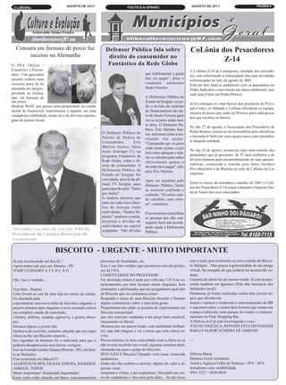 O LIBERAL                         AGOSTO DE 2011                          POLÍTICA & OPINIÃO                         AGOSTO DE 2011                            PÁGINA 4




             Ariosvaldo Sizino Franco



   Cenoura em formato de porco faz                           Defensor Público fala sobre                             CoLônia dos Pesacdoress
        sucesso na Alemanha                                   direito do consumidor no
                                                              Fantástico da Rede Globo
                                                                                                                              Z-14
O DIA Online /
Frankfurt (Alema-                                                                                                    A Colônia Z-14 de Laranjeiras, entidade dos pescado-
nha) - Um agricultor                                                                    que infelizmente a gente
                                                                                                                     res, está informando a comunidade das suas atividades
alemão colheu uma                                                                       não vai pagar”, disse o
                                                                                                                     referenciadas no mês de agosto de 2001.
cenoura para lá de                                                                      vendedor autônomo
                                                                                                                     Está em fase final as audiências com os pescadores no
inusitada em sua pro-                                                                   Saulo Ferreira.
                                                                                                                     Poder Judiciário, com relação aos danos ambiental cau-
priedade na Alema-                                                                                                   sado pela Fafen em Pedra Branca.
nha: em formato de                                                                      A Defensoria Pública do
um porco.                                                                               Estado de Sergipe vai pe-
                                                                                                                     Já foi entregue os vinte barcos dos pescdores do Povo-
Stephan Wolff, que possui uma propriedade na cidade                                     dir a revisão do contrato
                                                                                                                     ado Cedro, só faltando a Colônia oficializar os equipa-
alemã de Emmerich, transformou o legume em uma                                          do financiamento do car-
                                                                                                                     mentos de pesca que estão no Pronese para cada pesca-
verdadeira celebridade, sendo alvo de diversas reporta-                                 ro do Saulo Ferreira para
                                                                                                                     dor que recebeu os barcos.
gens de jornais locais.                                                                 ver se os juros estão mui-
                                                                                        to altos. O Defensor Pú-
                                                                                                                     No dia 27 de agosto, a Associação dos Pescadores de
                                                                                        blico, Éric Martins San-
                                                          O Defensor Público do                                      Pedra Branca, reuniu-se em Assembléia para oficializar
                                                                                        tos, informou como a ins-
                                                          Núcleo de Defesa do                                        e reconduzir Sobó por mais quatro anos como presiden-
                                                                                        tituição iria ajudar.
                                                          Consumidor,           Eric                                 te daquela entidade.
                                                                                        “Constatado que os juros
                                                          Martins Santos, falou         estão muito acima, o juiz
                                                          nesse domingo (7), no                                      No dia 29 de agosto, aconteceu mais uma reunião dos
                                                                                        tem como adequar e refa-
                                                          programa Fantástico da                                     pesacdores que já passaram do 55 anos mulheres e de
                                                                                        zer os cálculos para saber
                                                          Rede Globo, sobre o di-                                    60 anos homens para encaminhamento de suas aposen-
                                                                                        efetivamente quanto o
                                                          reito do consumidor. A                                     tadorias, conduzida a reunião pelo Setor Jurídico
                                                                                        devedor deve pagar”, afir-
                                                          Defensoria Pública do                                      Previdenciário e de Brasília na sede da Colônia em La-
                                                                                        mou Éric Martins.
                                                          Estado de Sergipe foi                                      ranjeiras.
                                                          convidada, através da afi-    Após ser atendido pelo
                                                          liada TV Sergipe, para                                     Entre os meses de setembro e outubro de 2001 a Colô-
                                                                                        Defensor Público, Saulo
                                                          participar da série “Tintin                                nia dos Pesacdores Z-14 estará cobrando o Imposto Sin-
                                                                                        se mostrou confiante e
                                                          por tintim”.                                               dical Anual dos seus associados.
                                                                                        contente. “Eu estou sain-
                                                          A matéria mostrou que         do satisfeito, com certe-
                                                          uma em cada cinco famí-       za”, comentou.
                                                          lias de Aracaju estão
                                                          endividadas. “Senhor Di-      O economista aconselhou
                                                          nheiro” analisou a renda,     as pessoas que não con-
                                                          despesas e dívidas de         seguem fazer um acordo,
                                                          endividados na capital        pedir ajuda à Defensoria
                                                          sergipana. “São dívidas       Pública.




                            BISCOITO - URGENTE - MUITO IMPORTANTE
 Já está acontecendo em Recife !                          próximos de faculdades, etc.                               este e-mail, provavelmente eu teria comido do Biscoi-
 Agora temos um caso em Moreno - PE                       Esse é um fato verídico que aconteceu com um profes-       to Malígno.. Mas graças à generosidade de um amigo
 TOME CUIDADO! A T E N Ç Ã O                              sor da UVA.                                                virtual, fui poupado do que poderia ter acontecido co-
                                                          COMENTÁRIOS DO PROFESSOR:                                  migo.
 Obs. Isso é verdade...                                   Fui abordado ontem à tarde por volta das 3:33 h no es-     Gostaria de alertá-los do mesmo modo. Já está aconte-
                                                          tacionamento por dois homens muito elegantes, bem          cendo também em Igarassu (Pela alta inocencia dos
 Veja bem...Repare...                                     arrumados e perfumados que me perguntaram qual tipo        habitantes local).
 Uma Jovem ao sair de uma loja no centro da cidade,       de Biscoito que eu costumava comer .                       Denúncias já foram realizadas contra dois jovens ne-
 foi abordada para                                        Respondi o nome do meu Biscoito favorito e fizeram         gros que abordavam
 experimentar uma nova linha de biscoitos salgados, e     alguns comentários sobre o meu bom gosto.                  moças e rapazes e rondavam o estacionamento do BB
 poucos minutos após degustar a nova sensação entrou      Perguntaram-me então se gostaria de experimentar um        e supermercados, e contra dois homens que rondavam
 em completo estado de convulsão,                         Biscoito sensacional                                       a praça conhecida como parque do cracke e o estacio-
 vômitos, delírios, conduta agressiva, e gestos obsce-    que eles estavam vendendo a um preço bem razoável,         namento do Park Shopping Bar.
 nos.                                                     lançamento no Brasil.                                      A Polícia civil já está investigando o caso.
 Minutos depois a jovem não                               Mostrou-me um pacote lindo, com estrelinhas brilhan-       NÃO SE ESQUEÇA, REPASSE ESTA MENSAGEM
 lembrava do ocorrido, somente sabendo que um rapaz       tes, mas não cheguei a ver o nome que nele estava es-      PARA O MAIOR NÚMERO DE AMIGOS!
 ofereceu-lhe um Biscoito amarelo...                      crito.
 dez segundos de desmaio foi o suficiente para que o      Provavelmente eu teria concordado com a oferta se eu       --
 golpista desaparecesse sem deixar vestigios.             não tivesse recebido um e-mail, algumas semanas atrás,
 Isso na Avenida Getúlio Vargas,(Moreno - PE), em fren-   alertando-me para o golpe do Biscoito.
 te ao Boticário.                                         ISTO NÃO É Biscoito! Quando você come, transcede           Débora Matos
 Está ocorrendo em Maceió!!!                              parâmetros.                                                Diretora Geral /Jornalista
 ALERTEM FILHOS, FILHAS, ESPOSA, MARIDOS,                 Então eles lhe roubam a carteira, objetos de valor e al-   Jornal e Agência Folha de Notícias - JFN / AFN
 AMIGOS, TODOS.                                           gumas vezes                                                Jornalismo com credibilidade
 Muito Importante! Demasiado Importante!                  estupram a vitima, e até seqüestram. Deixando um ras-      9981.3237 - 8836.0020
 Esses caras estão atuando em bares, estacionamentos      tro de vandalismo e biscoitos pelo chão... Se não fosse
 