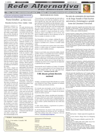 O LIBERAL              AGOSTO DE 2011                                             CULTURA                                  AGOSTO DE 2011                           PÁGINA 9




  “Com sorte, você atravessa o mundo. Sem sorte não                    PROFESSOR DO SEU FILHO:
  atravessa a rua” (Nelson Rodrigues)                                                                                     No mês do centenário de nascimen-
                                                             “Caro professor, ele terá de aprender que nem todos os       to de Jorge Amado o Fala Escritor
    Poetas Grisalhos – por Maria Loussa                      homens são justos, nem todos são verdadeiros, mas, por
                                                             favor, diga-lhe que, para cada vilão há um herói, que        aniversaria e homenageia o grande
  Educadora Escritora e Poeta - Goiânia – Goiás              para cada egoísta, há também um líder dedicado, ensine-        ícone da Literatura Universal.
                                                             lhe, por favor, que para cada inimigo haverá também
Imigrantes corajosos se-      luz.
                                                             um amigo, ensine-lhe que mais vale uma moeda ganha           Na edição especial de segundo aniversário Inaê e Luiz
guem passo a passo sua        Em cada vida desses poe-
                                                             que uma moeda encontrada, ensine-o a perder, mas             Miranda se apresentam. Vai ter lançamento de livro,
construção bem sucedida,      tas grisalhos um oásis traz
                                                             também a saber gozar da vitória, afaste-o da inveja e        recital poético e a voz melodiosa da musa baiana Iara
cujo tema é a caminhada       o conforto, o refrigério da                                                                 Castro e violão, para o deleite da plateia.
                                                             dê-lhe a conhecer a alegria profunda do sorriso
que desde criança apren-      serenidade multicolorida e
                                                             silencioso, faça-o maravilhar-se com os livros, mas
deu a ser feliz, fazendo da   a lua em suas fases têm                                                                     O mês de agosto é mágico para o Projeto Fala Escritor.
                                                             deixe-o também perder-se com os pássaros no céu, as          São dois anos promovendo a poesia, o livro e os escri-
própria dor alimento de es-   paisagens que anunciam o
                                                             flores no campo, os montes e os vales.                       tores baianos. Muita água rolou, muitos poetas e poeti-
perança.                      céu pontilhado de estrelas.
                                                                                                                          sas participaram das apresentações e encantaram a
A hora é sempre propícia      Sente-se a paz em plenitu-                                                                  plateia com a magia da palavra e das performances po-
                                                             Nas brincadeiras com os amigos, explique-lhe que a
para se viver. Por amor se    de. E na quietude deste                                                                     éticas. Tudo aliado a boa música, palestras relativas ao
                                                             derrota honrosa vale mais que a vitória vergonhosa,          mundo literário, lançamentos de livros e muita amiza-
dispõem a escrever, trans-    ambiente oasífero se en-
                                                             ensine-o a acreditar em si, mesmo se sozinho contra          de. E por falar em aniversário, Jorge Amado completa-
ferindo a outrem o que está   contram e reencontram o
                                                             todos.                                                       ria 99 anos em 10 de agosto de 2011. A edição do Fala
latente, o que sabe e o que   sossego não permitindo                                                                      Escritor homenageia o grande artista da palavra Jorge,
                                                             Ensine-o a ser gentil com os gentis e duro com os duros,
sente. Quase sempre na        que outros tirem o gosto                                                                    sempre Jorge!
                                                             ensine-o a nunca entrar no comboio simplesmente
metade de seu tempo em        desses encantos que são
                                                             porque os outros também entraram.                            Desde o começo o Fala Escritor é sucesso, não só devi-
meio a sonhos e projetos      seus. Não divide, não com-
                              partilha, nem dão receitas.                                                                 do à grande demanda por espaços onde se possa ex-
aparecem com faces resse-                                    Ensine-o a ouvir todos, mas, na hora da verdade, a decidir   pressar o pensamento poético, fazer intercâmbio de in-
quidas produto das lides da   Cada um constrói e edifi-                                                                   formações, declamar ou simplesmente ler os escritos
                                                             sozinho, ensine-o a rir quando estiver triste e explique-
vida. Contudo, seus passos    ca seu oásis buscando o                                                                     tirados das gavetas. Outro fator importante para o cres-
                                                             lhe que por vezes os homens também choram.                   cimento do projeto é a união da equipe que coordena o
são intrépidos na subida da   que precisam a ternura de
                                                             Ensine-o a ignorar as multidões que reclamam sangue e        Fala Escritor, bem como a presença maciça de poetas
escadaria que os leva a       um espaço secreto impos-
                                                             a lutar só contra todos, se ele achar que tem razão.Trate-   comprometidos com a literatura.
penetrar nos canteiros flo-   sível de ser enxergado por
                                                             o bem, mas não o mime, pois só o teste do fogo faz o
ridos da existência. Amam     outros. Suas mãos traçam                                                                    A parceria da Livraria Saraiva, cedendo gratuitamente
                                                             verdadeiro aço, deixe-o ter a coragem de ser impaciente
essa arte e com ela falam     destinos, abrem janelas e                                                                   o espaço e apoiando na divulgação, conta muitos pon-
                                                             e a paciência de ser corajoso.                               tos e dá credibilidade ao trabalho. Numa comunhão de
de lembranças da distância    com elas seus arquivos são
                              mostrados para amantes                                                                      esforços dos poetas, escritores, jornalistas, administra-
do tempo.                                                    Transmita-lhe uma fé sublime no Criador e fé também          dores, historiadores e filósofos nesta empreitada, quem
São muitos e alguns um        apaixonados. Eles tiram da                                                                  ganha é a Bahia, pois é através de iniciativas singulares
                                                             em si, pois só assim poderá ter fé nos homens.Eu sei
tanto românticos deixam       memória momentos incrí-                                                                     como esta que a arte ganha vida, a autoestima dos par-
                                                             que estou pedindo muito, mas veja o que pode fazer,          ticipantes se eleva e a poesia flui por todos os lados.
orvalhar seu perfume de       veis, felizes loucuras e so-
                                                             caro professor. “ Abraham Lincoln, 1830
noites e estrelas distantes   nhos intangíveis. Tiveram
                                                                                                                          Além do merecido “parabéns pra você” à equipe, plateia
que continuam a iluminar      filhos, plantaram árvores e        UBE discute prêmio literário                             e convidados, o Fala Escritor de aniversário traz: Iara
seu destino. Bebem com        escreveram livros. Poderi-                                                                  Castro, parceira já consagrada na música baiana; O
                              am descansar por senti-                     nacional                                        quadro “Quem é o Escritor (a)” com duas estrelas da
carinho seus sorrisos e
                              rem-se realizados, mas                                                                      poesia soteropolitana: Inaê, com apresentação de sua
prantos apesar de poucos                                                                                                  vida literária, poética e teatral e Luiz Miranda, amigo
e tristes os encantos.        discordam. Além dessas
                                                                                                                          do projeto e assíduo frequentador, cujas poesias fazem
São doces os prazeres de      realizações, continuam a       Na Bahia, o presidente Joaquim Maria Botelho teve reunião    suspirar até os menos sensíveis. Para completar,
                              buscar mais sonhos e tem-      com Ubiratan de Castro Araújo, presidente da Fundação        Terezinha Teixeira Santos lança o livro “As dores da
cada manhã ver renovada
                              po para sonhar.                Pedro Calmon, para discutir convênio.                        seca”, romance que retrata nuances, hábitos e costu-
as expectativas de reen-
                              Os poetas grisalhos atra-                                                                   mes do sertanejo, narrando a história de retirantes da
contros que permitem es-                                                                                                  seca de 1939.
crever com maturidade e       vés de seus escritos escre-    Foi iniciada uma conversação, no dia 23 de julho, em
alegria espalhando e pin-     vem o livro de sua vida        Salvador, entre a União Brasileira de Escritores e a         O Projeto Fala Escritor começou com a iniciativa do
                              como uma rosa que desa-        Fundação Pedro Calmon, para a criação de um prêmio           historiador Leandro de Assis em parceria com os jorna-
tando uma nova poesia,
                              brocha à procura de um         literário de âmbito nacional.                                listas Valdeck Almeida de Jesus e Carlos Souza, a
seja na rua, no transporte,                                                                                               blogueira Delirium, a filósofa Fau Ferreira, o sindica-
na cama, no escuro, pois      amor que nunca brotou. Se
                                                             A Fundação Pedro Calmon, presidida pelo historiador e        lista e cientista social Grigório Rocha e a administra-
agora já se sentem mais se-   os sonhos, os desejos, as      professor Ubiratan de Castro Araújo, buscará patrocínio e    dora e estudante de letras Renata Rimet. No primeiro
guros. Experimentam o         esperanças, acabarem apa-      as autorizações necessárias para a implementação do          ano eles realizaram dez edições comuns do Fala Escri-
parir de um novo texto        ga-se uma luz. Continuam       projeto, a partir de uma ideia original de Moniz Bandeira,   tor e uma edição especial no Espaço Cultural da Câma-
                              sendo amados porque se                                                                      ra Municipal de Salvador, levaram o projeto ao Fórum
cuja inspiração e conteú-                                    que já recebeu o prêmio Intelectual do Ano, troféu Juca      Social Mundial Temático – Bahia, lançaram o livro Fala
do revelam o seu êxito.       tornaram conhecidos; bei-      Pato.                                                        Escritor em Prosa e Poesia, e promoveram o lançamen-
Nas diversidades os mitos     jados em face o desejo dos                                                                  to de mais 21 livros de diversos autores, além de abrir
                              lábios; abraçados porque       À UBE caberá elaborar o regulamento do prêmio e              espaço para poetas e poetisas recitarem seus poemas.
e medos não alteram seus
                              foram atraídos pelo imã do     constituir comissão julgadora.                               Atualmente a equipe é composta por Carlos Souza,
objetivos, pois ninguém                                                                                                   Cymar Gaivota, Fau Ferreira, Leandro de Assis, Pinho
muda os destinos; quando      amor. O livro se fecha, mas    Os detalhamentos do projeto serão anunciadas no              Sannasc, Renata Rimet e Valdeck Almeida de Jesus.
a musa fala, a alma cala e    continuará sendo lido por-     Congresso Brasileiro de Escritores de 2011, em Ribeirão
sem saber o porquê, obe-      que é imortal.                 Preto. Para conhecer mais sobre o Congresso, visite este     Serviço:
dece transformando-se em                                     endereço: www.ube.org.br/congresso                           O que: Fala Escritor – Edição especial de segundo ani-
                                                                                                                          versário
                                                                                                                          Onde: Livraria Saraiva Mega Store do Shopping
   1º PLIPAN - Festival Literário                                                                                         Iguatemi
                                                             Performances de Declamação
                                                                                                                          Quando: Dia 13 de agosto (sábado) a partir das 18h
   De 10 a 15 de outubro - Corumbá / MS                      Palestras                                                    Entrada: Grátis
   Participe:                                                Oficinas                                                     Informações: (71) 8805-4708 / 8831-2888 / 8122-7231
   Você poderá fazer:                                                                                                     http://www.falaescritor.blogspot.com/
   Lançamentos de livros                                     Contato:                                                     Contado por Projeto Fala Escritor 0 Inspirações
   Exposição de artesanato                                                                                                Marcadores: Carlos Souza, Cymar Gaivota, Fala Es-
   Varal de poesia                                           Grupo ALEC - CX. Postal 112                                  critor, Fau Ferreira, inaê sodré, jorge amado, Leandro
   Performances Teatro                                       CEP: 79300-970 Corumbá / MS                                  de Assis, luiz meneses, Pinho Sannasc, Renata Rimet,
   Performances de Danças de Rua                             E-mail: beneditocglima@yahoo.com.br                          Valdeck Almeida de Jesus
 