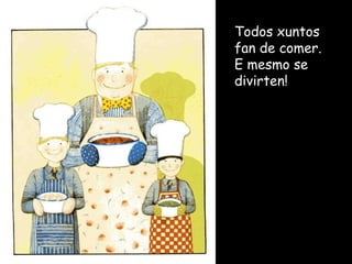Todos xuntos fan de comer. E mesmo se divirten! 