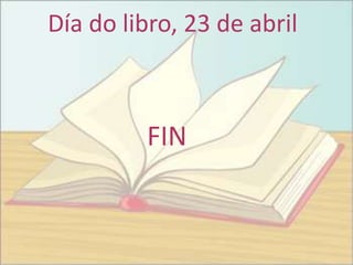 Día do libro, 23 de abril



         FIN
 