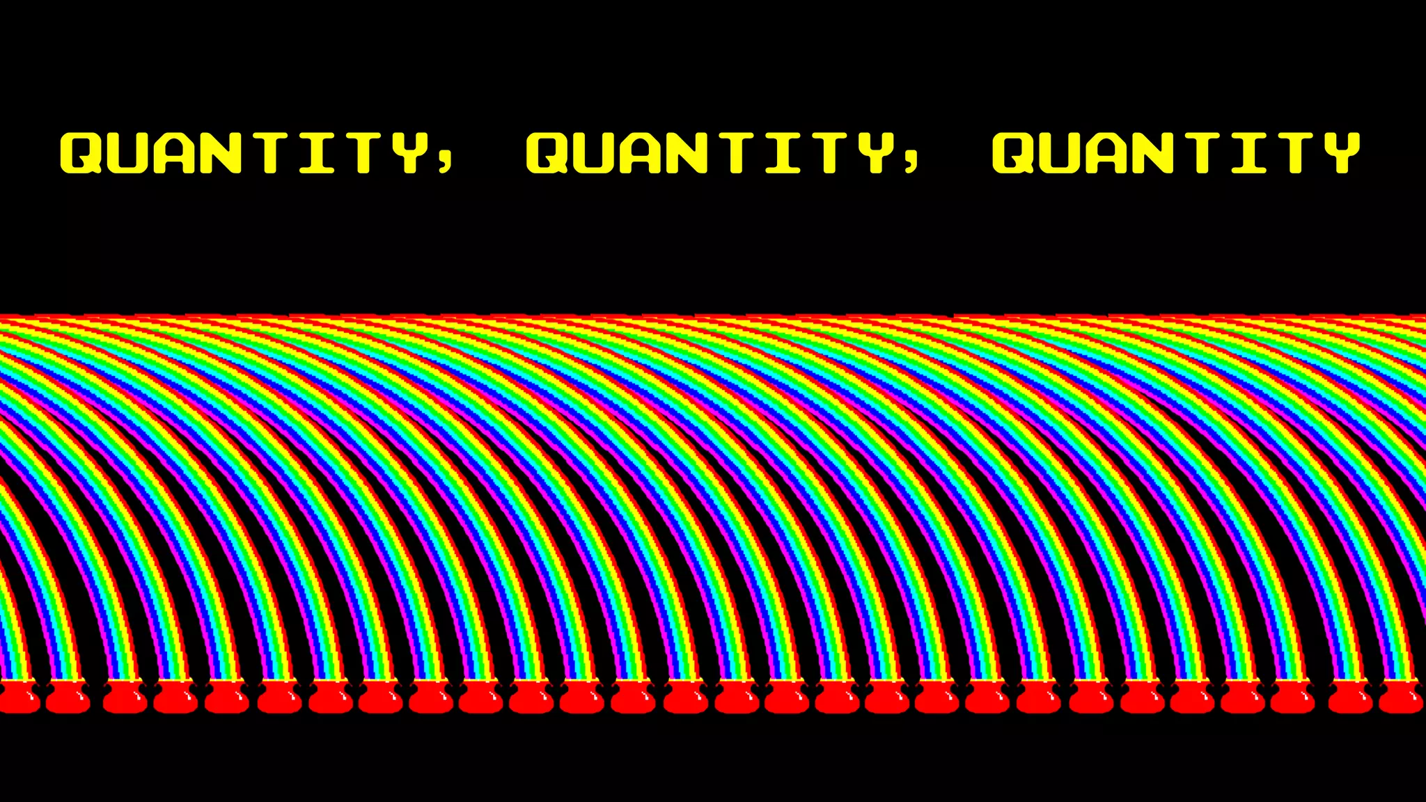 Quantity, quantity, quantity