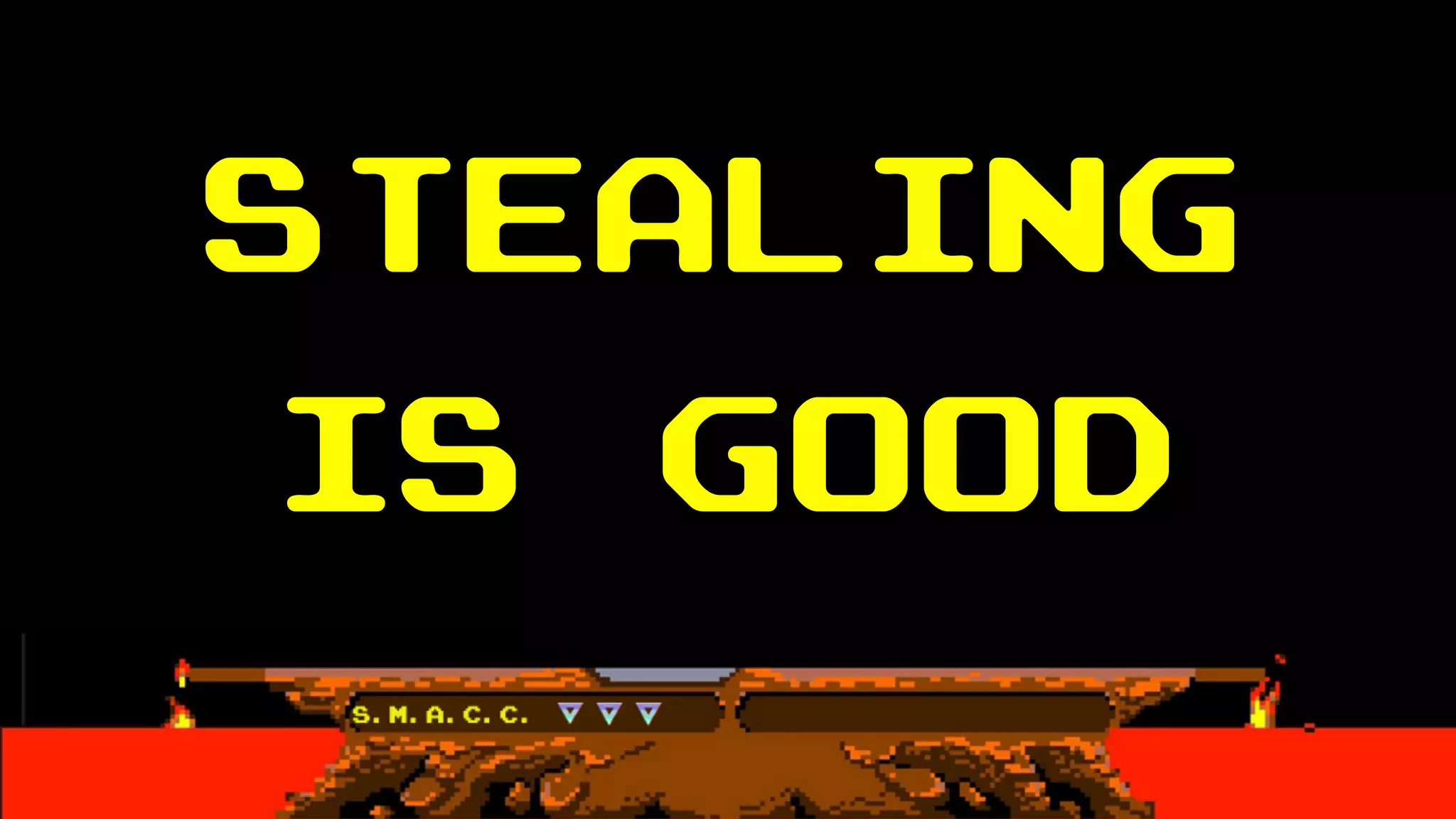 STEALING
IS GOOD